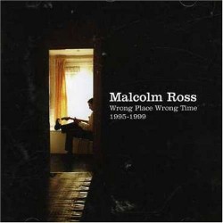 Malcolm Ross - Wrong Place Wrong Time 1995-1999 CD