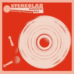 Stereolab - Electrically Possessed [Switched On Volume 4] mirriboard 3xLP