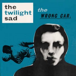 The Twilight Sad - The Wrong Car 12"